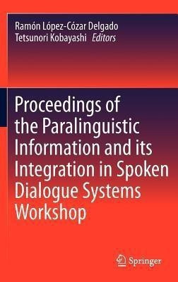 Proceedings of the Paralinguistic Information and its Integration in Spoken Dialogue Systems Workshop(English, Hardcover, unknown)
