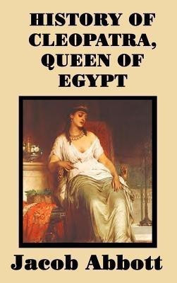 History of Cleopatra, Queen of Egypt(English, Hardcover, Abbott Jacob)