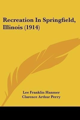 Recreation In Springfield, Illinois (1914)(English, Paperback, Hanmer Lee Franklin)