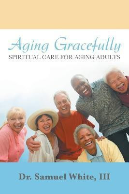 Aging Gracefully(English, Paperback, White Samuel Dr III)