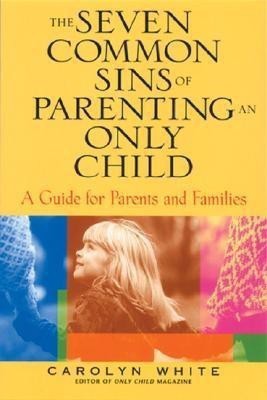 The Seven Common Sins of Parenting An Only Child(English, Paperback, White Carolyn)