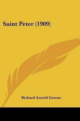 Saint Peter (1909)(English, Paperback, Greene Richard Arnold)