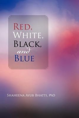 Red, White, Black and Blue(English, Paperback, Bhatti Shaheena Ayub PhD)