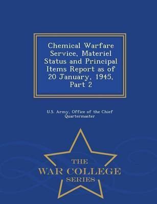 Chemical Warfare Service, Materiel Status and Principal Items Report as of 20 January, 1945, Part 2 - War College Series(English, Paperback, unknown)