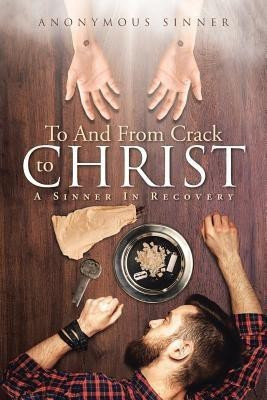 To And From Crack To Christ(English, Paperback, Sinner Anonymous)