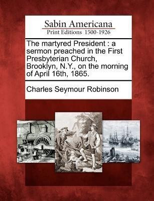 The Martyred President(English, Paperback, Robinson Charles Seymour)