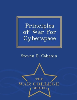 Principles of War for Cyberspace - War College Series(English, Paperback, Cahanin Steven E)