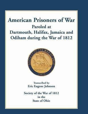 American Prisoners of War Paroled at Dartmouth, Halifax, Jamaica and Odiham during the War of 1812(English, Paperback, Johnson Eric Eugene)