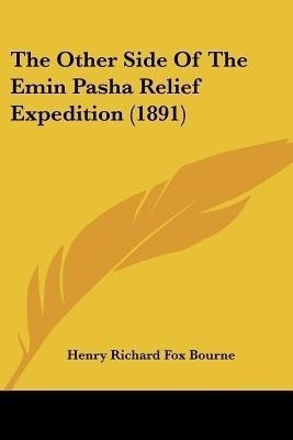 The Other Side Of The Emin Pasha Relief Expedition (1891)(English, Paperback, Bourne Henry Richard Fox)
