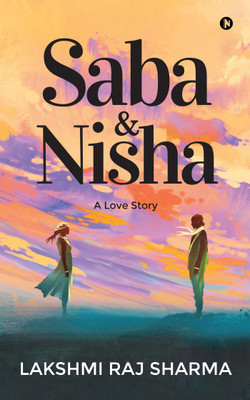 Saba & Nisha  - A Love Story(English, Paperback, Sharma Lakshmi Raj)