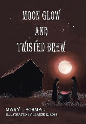 Moon Glow and Twisted Brew(English, Hardcover, Schmal Mary I)
