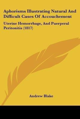 Aphorisms Illustrating Natural And Difficult Cases Of Accouchement(English, Paperback, Blake Andrew)