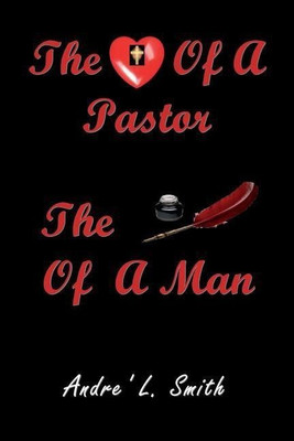 The Heart Of A Pastor, The Pen Of A Man(English, Paperback, Smith L Andre)