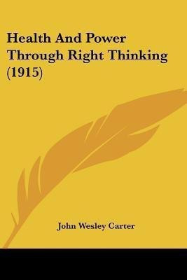 Health And Power Through Right Thinking (1915)(English, Paperback, Carter John Wesley)