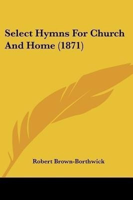 Select Hymns For Church And Home (1871)(English, Paperback, unknown)