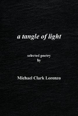 A tangle of light(English, Hardcover, Lorenzo Michael Clark)