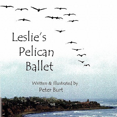 Leslie's Pelican Ballet(English, Paperback, Burt Peter)