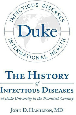The History of Infectious Diseases At Duke University In the Twentieth Century(English, Hardcover, Hamilton John D MD)