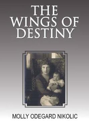 The Wings of Destiny(English, Paperback, Nikolic Molly Odegard)