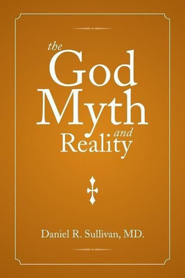 The God Myth and Reality(English, Paperback, Sullivan Daniel R MD)