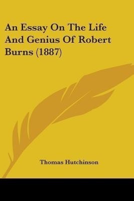 An Essay On The Life And Genius Of Robert Burns (1887)(English, Paperback, Hutchinson Thomas)