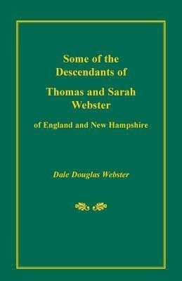 Some of the Descendants of Thomas and Sarah Webster of England and New Hampshire(English, Paperback, Webster Dale Douglas)