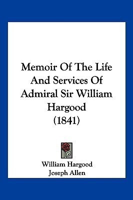 Memoir Of The Life And Services Of Admiral Sir William Hargood (1841)(English, Paperback, Hargood William)