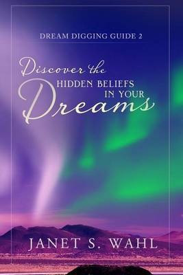 Discover the Hidden Beliefs in Your Dreams(English, Paperback, Wahl Janet S)