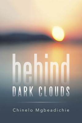 Behind Dark Clouds(English, Paperback, Mgbeadichie Chinelo)
