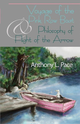 Voyage of the Pink Row Boat and Philosophy of Flight of the Arrow(English, Paperback, Pace Anthony L)