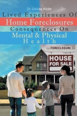 Lived Experiences Of Home Foreclosures Consequences On Mental And Physical Health(English, Paperback, Kizito)