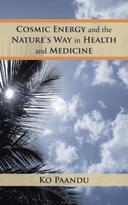 Cosmic Energy and the Nature's Way in Health and Medicine(English, Hardcover, Paandu Ko)