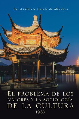 El problema de los valores y la sociologia de la cultura 1933(Spanish, Paperback, Dr Adalberto Garcia de Mendoza)
