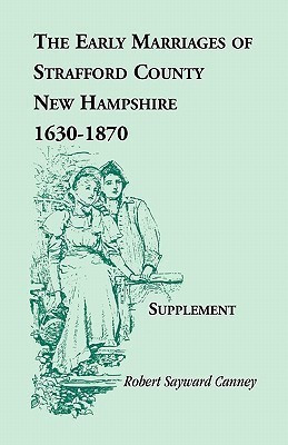 The Early Marriages of Strafford County, New Hampshire, Supplement, 1630-1870(English, Paperback, Canney Robert Sayward)