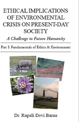 Ethical Implications of Environmental Crisis on Present-Day Society(English, Paperback, Barua Rupali Devi Dr)