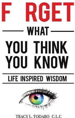 Forget What You Think You Know(English, Paperback, Todaro Tracy L)
