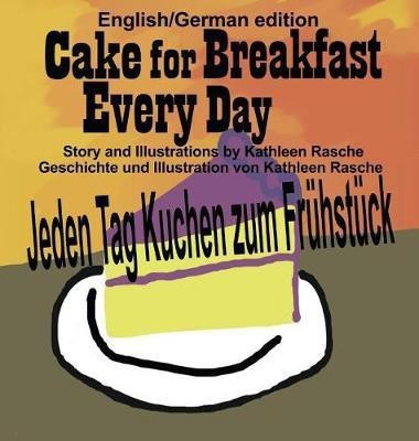 Cake for Breakfast Every Day - English/German edition(German, Hardcover, Rasche Kathleen)
