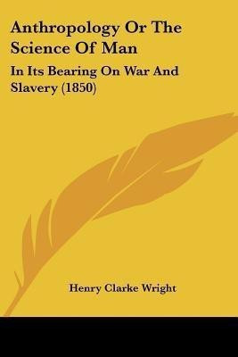 Anthropology Or The Science Of Man(English, Paperback, Wright Henry Clarke)