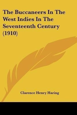 The Buccaneers In The West Indies In The Seventeenth Century (1910)(English, Paperback, Haring Clarence Henry)