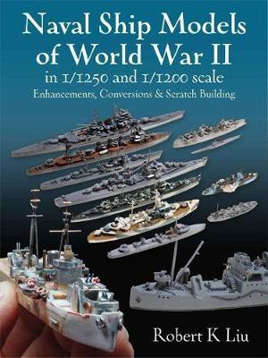 Naval Ship Models of World War II in 1/1250 and 1/1200 Scales(English, Hardcover, Liu Robert K.)