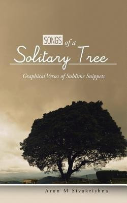 Songs of a Solitary Tree  - Graphical Verses of Sublime Snippets(English, Paperback, Sivakrishna Arun M)