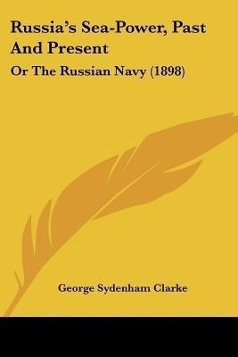 Russia's Sea-Power, Past And Present(English, Paperback, Clarke George Sydenham)