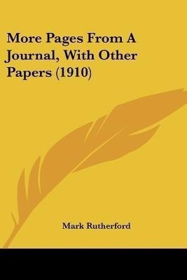 More Pages From A Journal, With Other Papers (1910)(English, Paperback, Rutherford Mark)