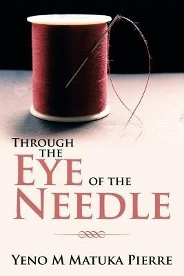 Through the Eye of the Needle(English, Paperback, Pierre Yeno M Matuka)