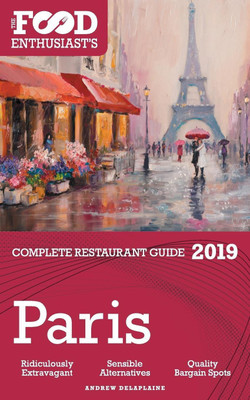 Paris - 2019 - The Food Enthusiast's Complete Restaurant Guide(English, Paperback, Delaplaine Andrew)