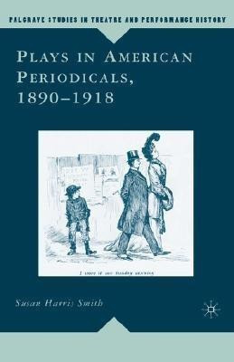 Plays in American Periodicals, 1890-1918(English, Hardcover, Smith Susan Harris)
