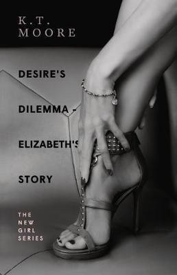 Desire's Dilemma - Elizabeth's Story: Book I(English, Paperback, Moore K. T.)