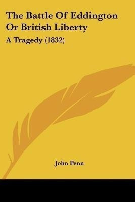 The Battle Of Eddington Or British Liberty(English, Paperback, Penn John)