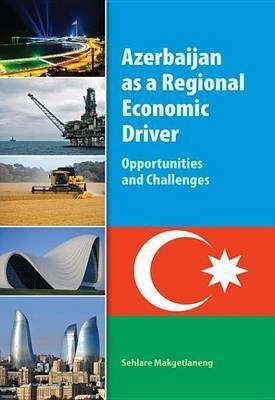Azerbaijan as a Regional Economic Driver(English, Electronic book text, Makgetlaneng Sehlare)