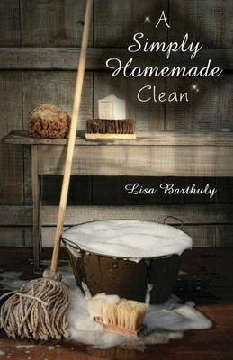 A Simply Homemade Clean(English, Paperback, Barthuly Lisa)